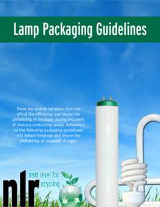 There are several variables that can affect the efficiency and lessen the probability of breakage during shipment of mercury-containing lamps. Adherence to the following packaging procedures will reduce breakage and less