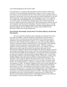 Lyme Immunopathogenesis Kevin Driver 2004 Lyme Borreliosis is a complex multisystem illness caused by infection with Borellia burgdorferi sensu latu spirochetes transmitted by exposure to Ixodes scapularis ticks. Lyme di