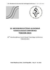 1 | 20. Mezioborová česko-slovenská toxikologická konference 27.–Brno  20. MEZIOBOROVÁ ČESKO-SLOVENSKÁ TOXIKOLOGICKÁ KONFERENCE  TOXCON 2015