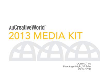 2013 MEDIA KIT CONTACT US Dave Arganbright, VP Sales[removed]  All Creative World network