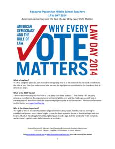 Resource Packet for Middle School Teachers LAW DAY 2014 American Democracy and the Rule of Law: Why Every Vote Matters What is Law Day? In 1961, Congress passed a joint resolution designating May 1 as the national day se