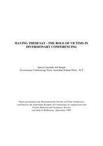 HAVING THEIR SAY - THE ROLE OF VICTIMS IN DIVERSIONARY CONFERENCING Senior Constable Jeff Knight Diversionary Conferencing Team, Australian Federal Police, ACT