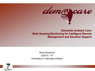 Dementia Ambient Care: Multi-Sensing Monitoring for Intelligent Remote Management and Decision Support Alexia Briassouli CERTH – ITI