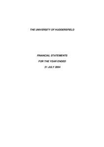 THE UNIVERSITY OF HUDDERSFIELD  FINANCIAL STATEMENTS FOR THE YEAR ENDED 31 JULY 2004