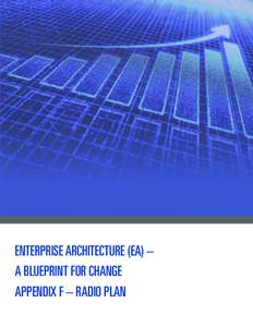 ENTERPRISE ARCHITECTURE (EA) – A BLUEPRINT FOR CHANGE APPENDIX F – RADIO PLAN Table of Contents | 1  TABLE OF CONTENTS