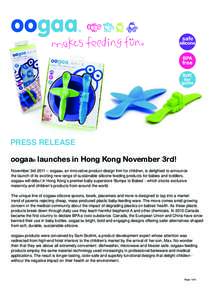 PRESS RELEASE oogaa® launches in Hong Kong November 3rd! November 3rd 2011 – oogaa®, an innovative product-design firm for children, is delighted to announce the launch of its exciting new range of sustainable silico