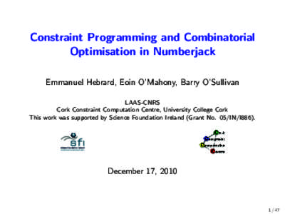 Constraint Programming and Combinatorial Optimisation in Numberjack Emmanuel Hebrard, Eoin O’Mahony, Barry O’Sullivan LAAS-CNRS Cork Constraint Computation Centre, University College Cork This work was supported by S