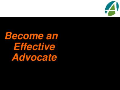 Become Advocacy an Effective Advocate  What is Advocacy?