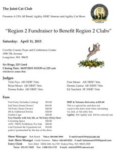 The Joint Cat Club Presents A CFA All Breed, Agility, HHP, Veteran and Agility Cat Show “Region 2 Fundraiser to Benefit Region 2 Clubs” Saturday: April 11, 2015 Cowlitz County Expo and Conference Center