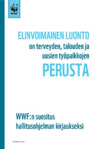 Huhtikuu 2015  Suomen luonnon tila on heikentynyt hälyttävästi viimeisten vuosikymmenien aikana. Tulevalla hallituksella on mahdollisuus saada luonto sekä talous kuntoon uudenlaisella ajattelulla. Hyvinvoiva luonto 