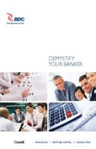 DEMYSTIFY YOUR BANKER DEMYSTIFY YOUR BANKER! A guide for entrepreneurs seeking a loan from their bank: what your loan proposal should contain, what your banker looks for, common bank terms and tips to increase your chan