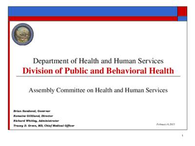 Department of Health and Human Services  Division of Public and Behavioral Health Assembly Committee on Health and Human Services Brian Sandoval, Governor Romaine Gilliland, Director