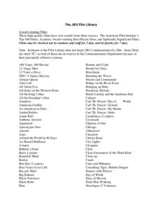 The JBU Film Library Award-winning Films These high-quality films have won awards from three sources: The American Film Institute’s Top 100 Films, Academy Award-winning Best Picture films, and Spiritually Significant F