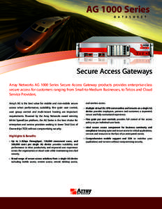 AG 1000 Series D a t a S h e e t Secure Access Gateways Array Networks AG 1000 Series Secure Access Gateway products provides enterprise-class secure access for customers ranging from Small-to-Medium Businesses, to Telco