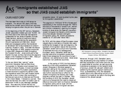 “Immigrants established JIAS 		 so that JIAS could establish immigrants” OUR HISTORY This has been the motto of JIAS since its inception. For almost 100 years JIAS has acted as the Jewish community’s arm and soul