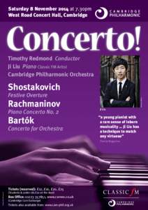 Saturday 8 November 2014 at 7.30pm West Road Concert Hall, Cambridge Concerto! Timothy Redmond Conductor Ji Liu Piano Classic FM Artist