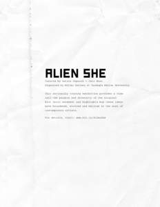 ALIEN SHE Curated by Astria Suparak + Ceci Moss Organized by Miller Gallery at Carnegie Mellon University This nationally touring exhibition provides a view into the passion and diversity of the original