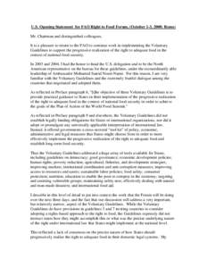 U.S. Opening Statement for FAO Right to Food Forum, (October 1-3, 2008: Rome) Mr. Chairman and distinguished colleagues, It is a pleasure to return to the FAO to continue work in implementing the Voluntary Guidelines to 