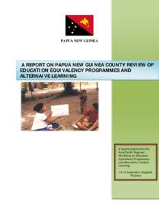    PAPUA NEW GUINEA A REPORT ON PAPUA NEW GUINEA COUNTY REVIEW OF EDUCATION EQUIVALENCY PROGRAMMES AND