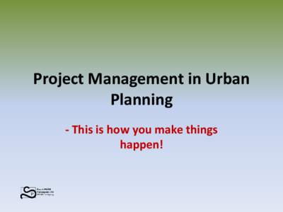 Project Management in Urban Planning - This is how you make things happen!  Contents: This is how you make things