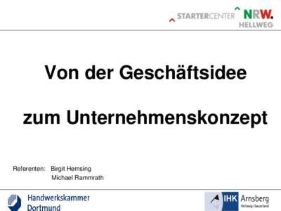 Von der Geschäftsidee  zum Unternehmenskonzept Referenten: Birgit Hemsing Michael Rammrath