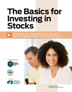 The Basics for Investing in Stocks Although they are unpredictable over the short term, stocks have delivered superior returns over the long haul.