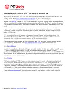 TitleMax Opens New Car Title Loan Store in Houston, TX Residents in the Houston area can now visit more than 30 TitleMax locations for all their title lending needs. Visit www.titlemax.biz/store-locator to find a store n