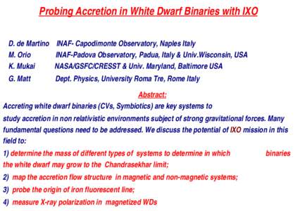 Probing Accretion in White Dwarf Binaries with IXO D. de Martino    INAF­ Capodimonte Observatory, Naples Italy M. Orio              INAF­Padova Observatory, Padua, Italy & Univ.Wis