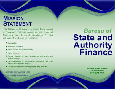 MISSION STATEMENT The Bureau of State and Authority Finance will achieve and maintain market access, low-cost financing, and financial assistance for the citizens of Michigan on behalf of: