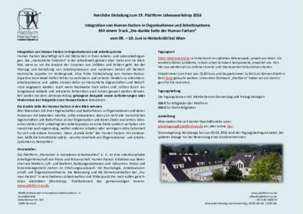 Herzliche Einladung zum 19. Plattform Jahresworkshop 2016 Integration von Human Factors in Organisationen und Arbeitssysteme Mit einem Track „Die dunkle Seite der Human Factors“ vom 08. – 10. Juni in Hinterbrühl b