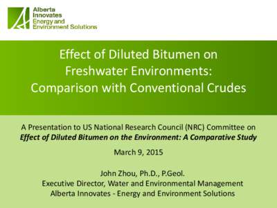 Effect of Diluted Bitumen on Freshwater Environments: Comparison with Conventional Crudes A Presentation to US National Research Council (NRC) Committee on Effect of Diluted Bitumen on the Environment: A Comparative Stud