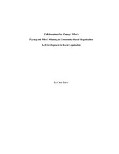 Collaborations for Change: Who’s Playing and Who’s Winning in Community-Based Organization Led Development in Rural Appalachia By Chris Baker