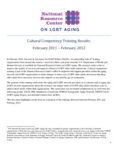 Cultural Competency Training Results: February 2011 – February 2012 In February 2010, Services & Advocacy for GLBT Elders (SAGE)—in partnership with 101 leading organizations from around the country—received a thre