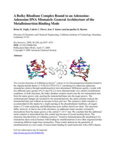 A Bulky Rhodium Complex Bound to an AdenosineAdenosine DNA Mismatch: General Architecture of the Metalloinsertion Binding Mode Brian M. Zeglis, Valérie C. Pierre, Jens T. Kaiser and Jacqueline K. Barton Division of Chem