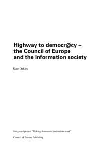 Highway to democr@cy – the Council of Europe and the information society Kate Oakley  Integrated project “Making democratic institutions work”