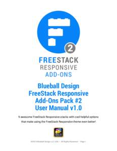 Blueball Design FreeStack Responsive Add-Ons Pack #2 User Manual v1.0 9 awesome FreeStack Responsive stacks with cool helpful options that make using the FreeStack Responsive theme even better!