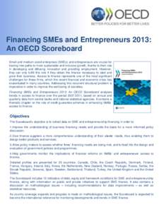 Financing SMEs and Entrepreneurs 2013: An OECD Scoreboard Small and medium-sized enterprises (SMEs) and entrepreneurs are crucial for tracing new paths to more sustainable and inclusive growth, thanks to their role in de