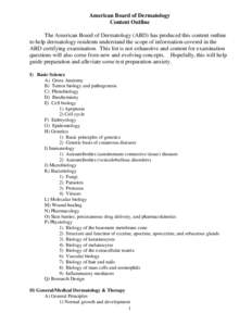 American Board of Dermatology Content Outline The American Board of Dermatology (ABD) has produced this content outline to help dermatology residents understand the scope of information covered in the ABD certifying exam