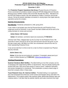 EFCOG SSWG Winter 2015 Meeting Protection Program Operations Subgroup (PPO-SG) Minutes December 3, 2014 The Protection Program Operations Sub-Group (Physical Security & Protective Force) convened for its breakout session