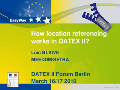 How location referencing works in DATEX II? Loïc BLAIVE MEEDDM/SETRA  DATEX II Forum Berlin