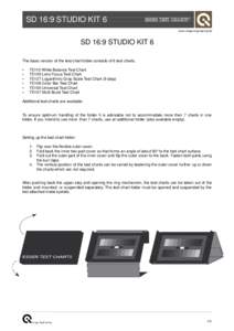 SD 16:9 STUDIO KIT 6 www.image-engineering.de SD 16:9 STUDIO KIT 6 The basic version of the test chart folder consists of 6 test charts. •