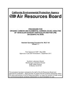 California Environmental Protection Agency  Air Resources Board PROCEDURE FOR ORGANIC CARBON AND ELEMENTAL CARBON (OC/EC) ANALYSIS OF VEHICULAR EXHAUST PARTICULATE MATTER (PM)