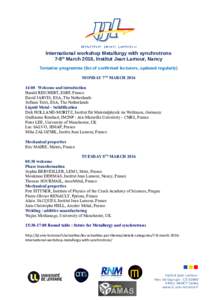 International workshop Metallurgy with synchrotrons 7-8th March 2016, Institut Jean Lamour, Nancy Tentative programme (list of confirmed lecturers, updated regularly) MONDAY 7TH MARCH:00 Welcome and introduction 