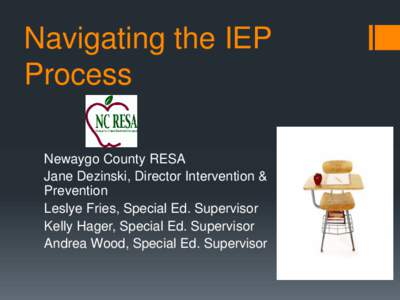 Navigating the IEP Process Newaygo County RESA Jane Dezinski, Director Intervention & Prevention Leslye Fries, Special Ed. Supervisor
