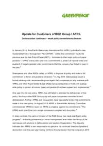 Update for Customers of RGE Group / APRIL Deforestation continues – weak policy commitments broken In January 2014, Asia Pacific Resources International Ltd (APRIL) published a new Sustainable Forest Management Plan (S