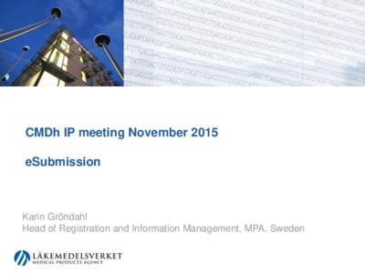 CMDh IP meeting November 2015 eSubmission Karin Gröndahl Head of Registration and Information Management, MPA, Sweden