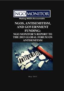 NGOS, ANTISEMITISM, AND GOVERNMENT FUNDING: NGO MONITOR’S REPORT TO THE 2015 GLOBAL FORUM ON ANTISEMITSM