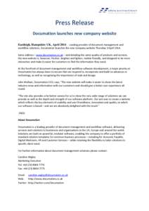 Press Release Documation launches new company website Eastleigh, Hampshire UK, April 2014 – Leading provider of document management and workflow solutions, Documation launches the new company website Thursday 3 April 2