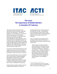 The Issue: The Importance of Global Workers in Canada’s ICT Industry The primary input for production in the information and communications technology industry is the brainpower – the skill and