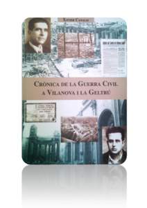 INTRODUCCIÓ Aquesta web és la versió online del llibre Crònica de la Guerra Civil a Vilanova i la Geltrú, de Xavier Canalis, que va ser publicat l`any 2000 pel periòdic local